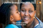 UNFPA Strategic Plan 2018-2021...• The current strategic plan 2014-17 ends in December 2017 • In line with the QCPR guidance, UNFPA follows a 4 year strategic plan cycle and will