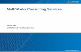 Jack Kwon MathWorks Consulting Services · –The end goal of any Consulting project is to strengthen the skills of our customers and leave them self-sufficient and in control of