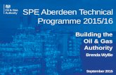 SPE Aberdeen Technical Programme 2015/16...Presentation title - edit in Header and Footer SPE Aberdeen Technical Programme 2015/16 Building the Oil & Gas Authority Brenda Wyllie September