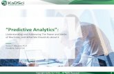 “Predictive Analytics” - KaDSci...estimate. (Predictive) 03. Recommend a course of action (Prescriptive) Analysis uses models to Synthesis Tell the Story “Narrative” Structured