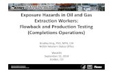 Exposure Hazards in Oil and Gas Extraction Workers ......Flowback and Production Testing (Completions Operations) Bradley King, PhD, MPH, CIH NIOSH Western States Office WestON ...