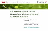 Canadian Meteorological Aviation Centre Overview...weather forecasting services. •MSC has been contracted by NAV CANADA to provide aviation weather services in Canada. •Canadian