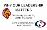 WHY OUR LEADERSHIP MATTERS · 2020-03-12 · WHY OUR LEADERSHIP MATTERS Chris Hartley (he, him, his) Seattle, Washington Kevin Simmerman, CMAA Lincoln, Nebraska. Our ... The GREATEST
