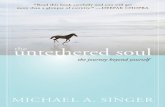 The Untethered Soul...“Michael Singer has opened my mind to an entirely new dimension of thought. Through The Untethered Soul I have been challenged both psychologically and intellectually