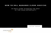 AN MSP’S GUIDE TO MAKING THE MOST OF THE CLOUD …...AN MSP’S GUIDE TO MAKING THE MOST OF THE CLOUD OPPORTUNITY. 2 Introduction THERE’S NO DENYING IT—THE ... 1. SELLING TO