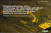 Digitalising the mining metals global supply chain: Rise ... · the mining and metals global supply chain is the ability to run ‘smart contracts’ on them. A smart contract is