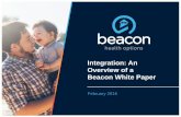 Integration: An Overview of a Beacon White Paper · Integration: An Overview of a Beacon White Paper February 2016 . Beacon is the largest mental health specialty company in America