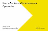 Uso de Docker em Serverless com Openwhisk · 2019-05-16 · Uso de Docker em Serverless com Openwhisk Victor Shinya Developer Advocate na IBM IBM Developer. Arquiteturas @VictorShinya
