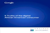 5 Truths of the digital African American consumer · The “5 Truths of the digital African American Consumer” reveal where African American online behavior aligns with the general