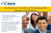 An Assister’s Guide to Working with Agents and Brokers Assister’s Guide to Working with Agents and Brokers Center for Consumer Information and Insurance Oversight (CCIIO) October
