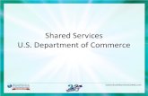 Shared Services U.S. Department of Commerce · new Shared Services model . Shared Services Phase 2 Design • Phase 3 focuses on standing up the new Shared Services Center, transitioning