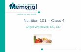 Nutrition 101 Class 4 - Logansport Memorial Hospital 101 Class 4.pdf · Nutrition 101 – Class 4 Angel Woolever, RD, CD 1 . Nutrition 101 Introduction to Human Nutrition” second