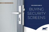 THE ULTIMATE GUIDE TO BUYING SECURITY SCREENS · security screens. There are so many options out there and everyone claims to be the best. ... allows for a product that appears like