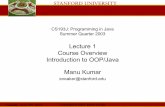Lecture 1 Course Overview Introduction to OOP/Java Manu Kumar · 2003-07-01 · • Java as a second language course – Teaches programming in Java for people who already ... •