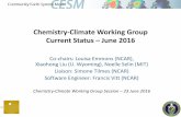 Chemistry-Climate Working Group Current Status – June 2016 · 2016-08-14 · Chemistry-Climate Working Group Current Status – June 2016 Co-chairs: Louisa Emmons (NCAR), Xiaohong