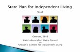 Final - Oregon · Final October, 2016 State Independent Living Council and ... Developmental Disabilities, Addictions & Mental Health, Coordinated Care Organization Advisory Groups,