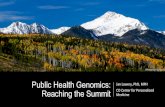 Public Health Genomics: Reaching the Summit Medicine · • Define genomics in the context of public health • Describe examples of how genomics can be integrated into public health