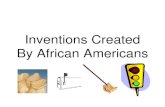 Inventions Created By African Americans · George Washington Carver (1865?-1943) A scientist, educator, humanitarian, and former slave. Carver developed hundreds of products from