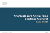 Affordable Care Act Tax Filing Deadlines Are Here! · 2018-03-07 · Affordable Care Act Tax Filing Deadlines Are Here! October 29, 2015 •© 2015 Epstein Becker & Green, ... The