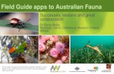 Field Guide apps to Australian Fauna - Atlas of Living Australia – … · 2014-07-13 · Field Guide apps to Australian Fauna Successes, lessons and great collaboration ... Inspiring