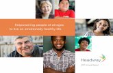 Empowering people of all ages to ... - Headway Emotional H · Empowering people of all ages to live an emotionally healthy life. 2017 Annual Report. Headway Emotional Health is a