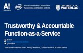 Trustworthy & Accountable Function-as-a-Service · Function-as-a-Service (FaaS) Recent instantiation of “serverless computing” • Customer specifies the function • Service