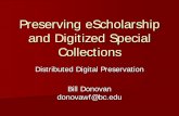 Preserving eScholarship and Digitized Special Collections · • cost containment, understand & refine process ... Data wrangling – Format choices ... 25 March 2010 . Bill Donovan
