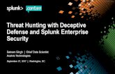 Threat Hunting with Deceptive Defense and Splunk ... · © 2017 SPLUNK INC. Threat Hunting with Deceptive Defense and Splunk Enterprise Security Satnam Singh | Chief Data Scientist