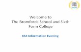 Welcome to The Bromfords School and Sixth Form College · 2018-09-21 · Welcome to The Bromfords School and Sixth Form College KS4 Information Evening. Mr J. Tree ... • To highlight