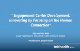 Engagement Center Development: Innovating by Focusing on ... · Patient & Provider Engagement Center The PEC is a concierge-like service to help consumers find the right PSJH providers