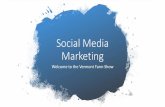 Social Media Marketing - Vermont Agency of Agriculture ... Media...Social Media Marketing Welcome to the Vermont Farm Show. Content • Marketing 101 • Must-Have Platforms • Goals