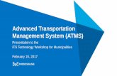 Advanced Transportation Management System (ATMS) City of Mississauga Feb 15... · Advanced Transportation Management System (ATMS) Presentation to the ITS Technology Workshop for