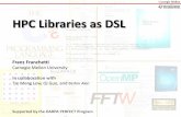 HPC Libraries as DSLhpc.pnl.gov/conf/wolfhpc/2015/talks/franchetti.pdf · Idea 1: Standard HPC Libraries as Kernel DSL DSL definition and syntax API of standard HPC libraries FFTW,