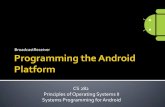 Programming the Android Platformschmidt/cs282/PDFs/Broadcast...Other Android system classes also define events, e.g. the TelephonyManager defines events for the change of the phone