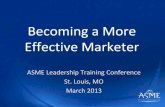 Becoming a More Effective Marketer - American Society of ...files.asme.org/Events/LTC13/34345.pdf · Becoming a More Effective Marketer ASME Leadership Training Conference St. Louis,