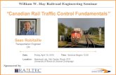 Canadian Rail Traffic Control Fundamentals · Sponsored by William W. Hay Railroad Engineering Seminar “Canadian Rail Traffic Control Fundamentals” Sean Robitaille Transportation