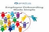 Employee Onboarding Made Simple - Pract.us · Employee Onboarding Made Simple Part 2: On-Boarding Best Practices If you’re convinced by now that onboarding makes sense, it’s time