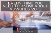 Everything You Need To Know About Adwords-2018 · Everything You Need to Know About AdWords 2018 7 Shopping Provide shoppers with helpful details about your products without the need