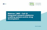 Webinar │IMI2 - Call 15 Integrated research platforms enabling patient-centric … · 2018-07-05 · Participation of SMEs, patient groups, regulators We encourage the participation