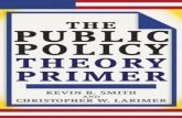 The Public Policy Theory Primer - aberkane.politicsaberkane.yolasite.com/resources/The Public Policy Theory... · 2011-10-10 · The Public Policy Theory Primer Kevin B. Smith University