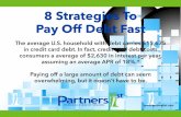 8 Strategies To Pay Off Debt Fast - partners1stcu.org8 Strategies To Pay Off Debt Fast The average U.S. household with debt carries $15,675 in credit card debt. In fact, credit card