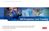 3M Respirator User Training · 3M Respirator User Training N.B. All information is presented as accurate and in good faith at the time of writing. 3M cannot be held responsible for