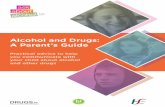 Alcohol and Drugs: A Parent’s Guide - Health Promotion · Alcohol and Drugs: A Parent’s Guide. Page 3 ... social media, advertising and, not least, the Irish drinking culture.