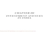 CHAPTER III INVESTMENT AVENUES IN INDIA · INVESTMENT AVENUES IN INDIA Saving means not spending all of your current income on consumption. Investing on the other hand, is choosing