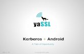 Kerberos Android - wolfSSL · • 100 million activated Android devices (now 400,000 / day) • 200,000 apps in Android Market (4.5 billion activations to date) • 310 devices available