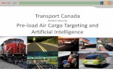 Current State of Air Cargo Targeting in Canada · Pre-load Air Cargo Targeting (PACT) Pilot . 2 • The PACT pilot began as a joint initiative between Transport Canada (TC) and the