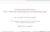 Computational Semantics Day 2: Meaning representations and ... · Computational Semantics Day 2: Meaning representations and (predicate) logic Jan van Eijck1 & Christina Unger2 1CWI,