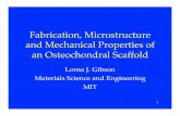 Fabrication, Microstructure and Mechanical Properties of ... · Fabrication, Microstructure and Mechanical Properties of an Osteochondral Scaffold! Lorna J. Gibson " " Materials Science