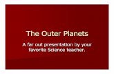 The Outer Planets - parmacityschools.org€¦ · Outer Planets nThe Outer Planets are larger than the inner planets. nThey are made of mostly frozen gases. Outer Planets nJupiter,