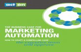 THE BUSINESS CASE FOR MARKETING …...2 01 02 03 04 THE BASICS OF MARKETING AUTOMATION page 4 CONTENTS HOW TO MAKE A BUSINESS CASE FOR MARKETING AUTOMATION page 12 WHAT THE EXECUTIVE